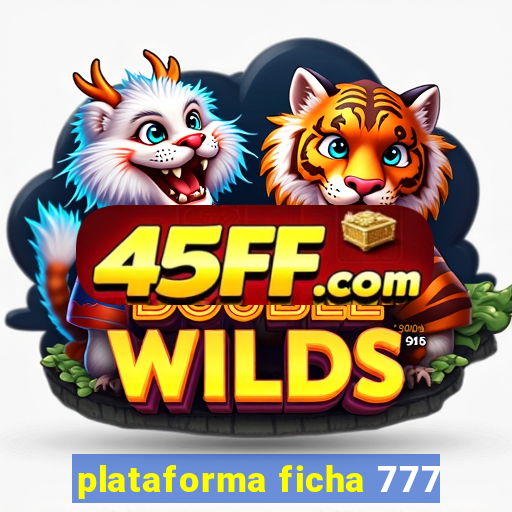 plataforma ficha 777
